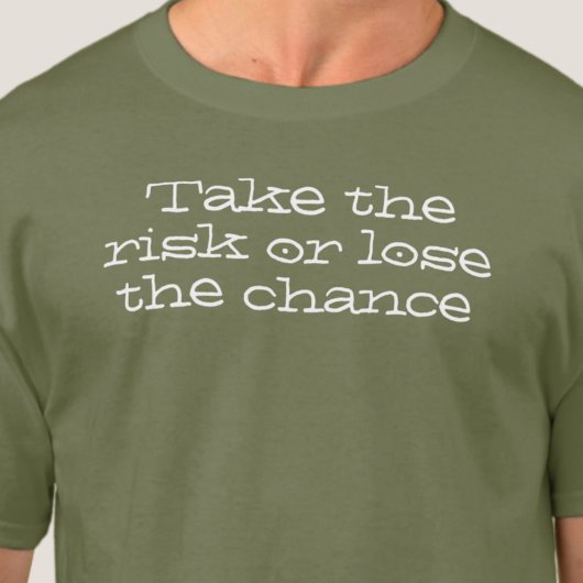 Nehmen Sie das Risiko oder verlieren Sie die Chanc T-Shirt