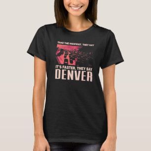 Nehmen Sie den Highway Denver Spaß Colorado Verkeh T-Shirt