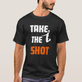Nehmen Sie den Shot Basketball Motivierend Sports T-Shirt