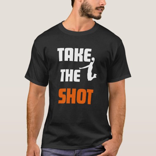 Nehmen Sie den Shot Basketball Motivierend Sports T-Shirt (Vorderseite)