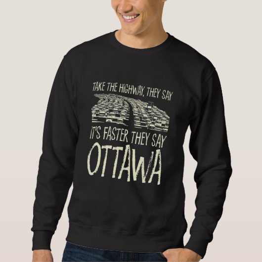 Nehmen Sie die Autobahn Ottawa Trip Canada Travel Sweatshirt (Vorderseite)
