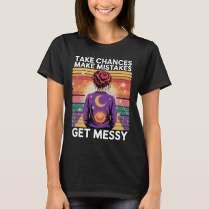 Nehmen Sie die Chance, dass Fehler Messy werden T-Shirt