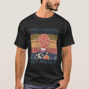 Nehmen Sie die Chance, dass Fehler Messy werden T-Shirt