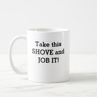 Nehmen Sie diese SHOVE und JOB IT! Kaffeetasse