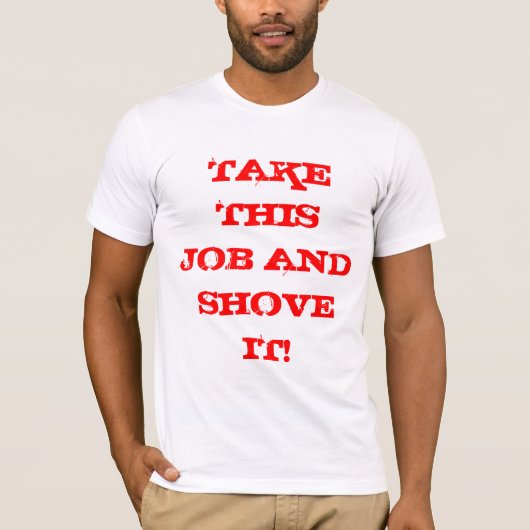 NEHMEN SIE DIESEN JOB UND SCHIEBEN SIE IHN! T-Shirt (Vorderseite)