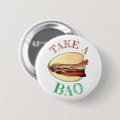 NEHMEN Sie eine BAO Pork Benges Bun Chinesisch tai Button (Vorne & Hinten)