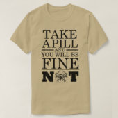 Nehmen Sie eine Pille und es geht Ihnen nicht gut T-Shirt (Design vorne)