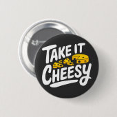 Nehmen Sie es Cheesy - Fun Chei Print for Cheese L Button (Vorne & Hinten)