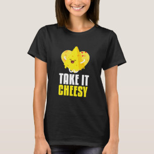 Nehmen Sie es Cheesy I Milk Food Cheese Dairy Cook T-Shirt