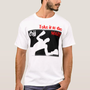 Nehmen Sie es zur MATTE!! , dbjj T-Shirt