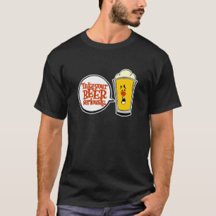 Nehmen Sie Ihr Bier ernst T-Shirt
