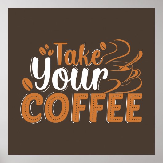 Nehmen Sie Ihr Kaffeepulver Poster (Vorne)