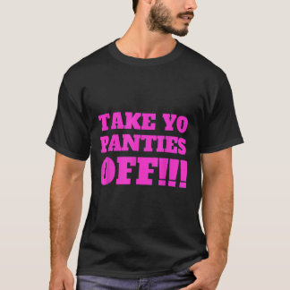 NEHMEN SIE IHRE PANTIES AUS DEM Funny Theme T Shir T-Shirt