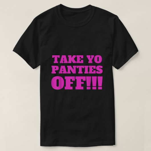 NEHMEN SIE IHRE PANTIES AUS DEM Funny Theme T Shir T-Shirt (Design vorne)