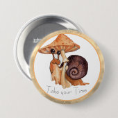 Nehmen Sie Ihre Zeit-Pilz-Schnecke Button (Vorne & Hinten)