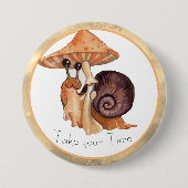 Nehmen Sie Ihre Zeit-Pilz-Schnecke Button (Vorderseite)