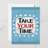 Nehmen Sie Ihre Zeit Postkarte (Vorne/Hinten)