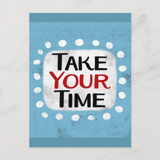 Nehmen Sie Ihre Zeit Postkarte (Vorderseite)