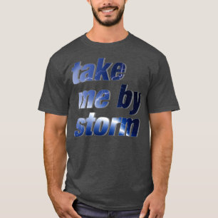 nehmen Sie mich mit dem Sturm T-Shirt