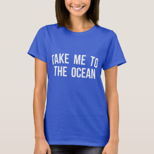 Nehmen Sie mich zum Ozean T-Shirt