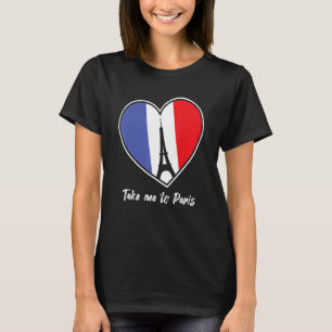 Nehmen Sie mich zum Paris Eiffel Tower Frankreich  T-Shirt