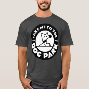 Nehmen Sie mich zur Woof Woof Dog Park White Versi T-Shirt