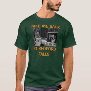 NEHMEN SIE MICH ZURÜCK, UM ZU BEDFORD FALLS ZU KO T-Shirt