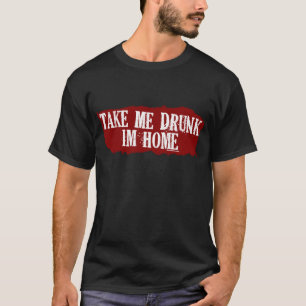 Nehmen Sie mir betrunkene Dunkelheit T-Shirt