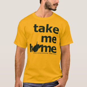 Nehmen Sie mir Zuhause T-Shirt