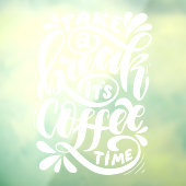 Nehmen Sie sich eine Pause in der Kaffeezeit, im r Fensteraufkleber (Blatt 3)