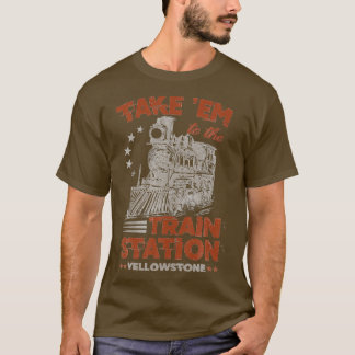 Nehmen Sie sie zum Yellowstone Funny am Bahnhof T-Shirt