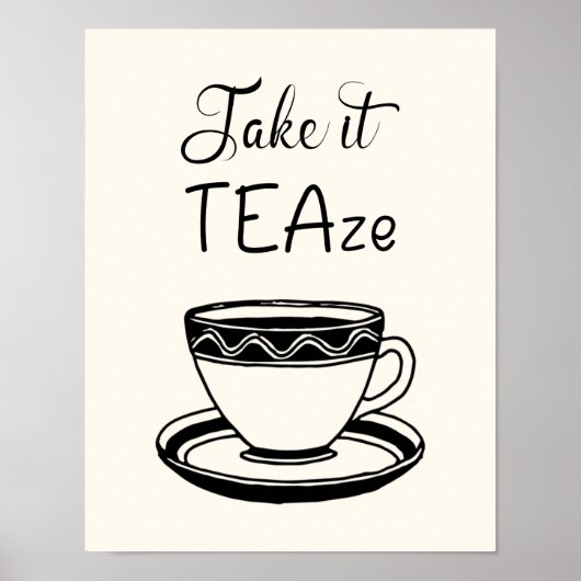 Nehmen Sie TEAze Niedlich Teacup Quote Küche Poster (Vorne)