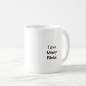 Nehmen Sie viele Risiken Kaffeetasse (VorderseiteRechts)