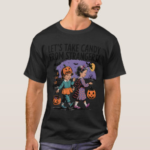 Nehmen wir Candy von Strangers Funny Halloween 19 T-Shirt