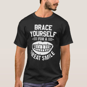 Nehmt euch für ein großes Lächeln Kieferorthopädie T-Shirt