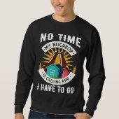 Neighbor Is Calling And I Have To Go Sweatshirt (Vorderseite)