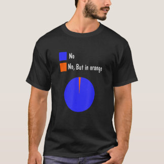 Nein, aber in Orange Funny Pie Chart statistisch C T-Shirt