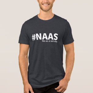Nein als Dienstleistung NAAS Tech Spaß Tri-Blend Shirt