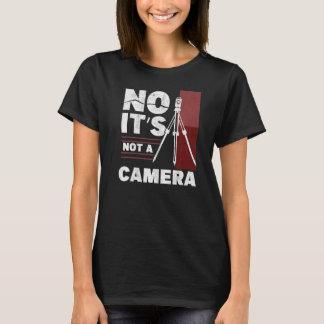 Nein, es ist keine Kamera Surveying Engineer Tripo T-Shirt