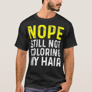 Nein färbt mir noch immer nicht die Haare, lustig T-Shirt