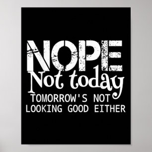 Nein, heute nicht. Morgen sieht auch nicht gut aus Poster