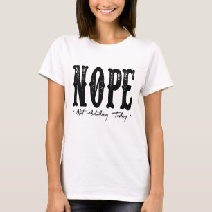 Nein, heute wird nicht erwachsen geworden T-Shirt 
