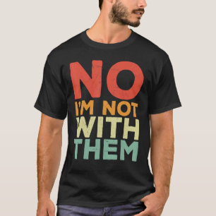 Nein, ich bin nicht mit ihnen, ich bin nicht mit i T-Shirt
