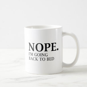 Nein. Ich gehe wieder ins Bett. Kaffeetasse