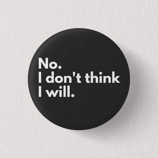 Nein. Ich glaube nicht. Button (Vorderseite)