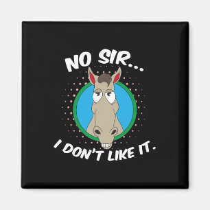 Nein, ich mag es nicht Mr. Horse Magnet