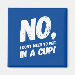Nein, ich muss nicht in eine Tasse pinkeln Magnet
