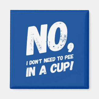 Nein, ich muss nicht in einer Tasse pinkeln Magnet