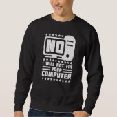 Nein, ich repariere Ihren Computer-Help-Desk nicht Sweatshirt (Vorderseite)