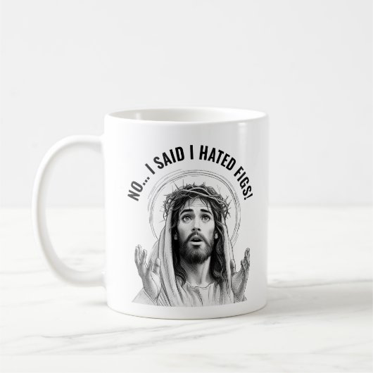 Nein, ich sagte, ich hasse Feigen! - Funny Jesus M Kaffeetasse (Links)